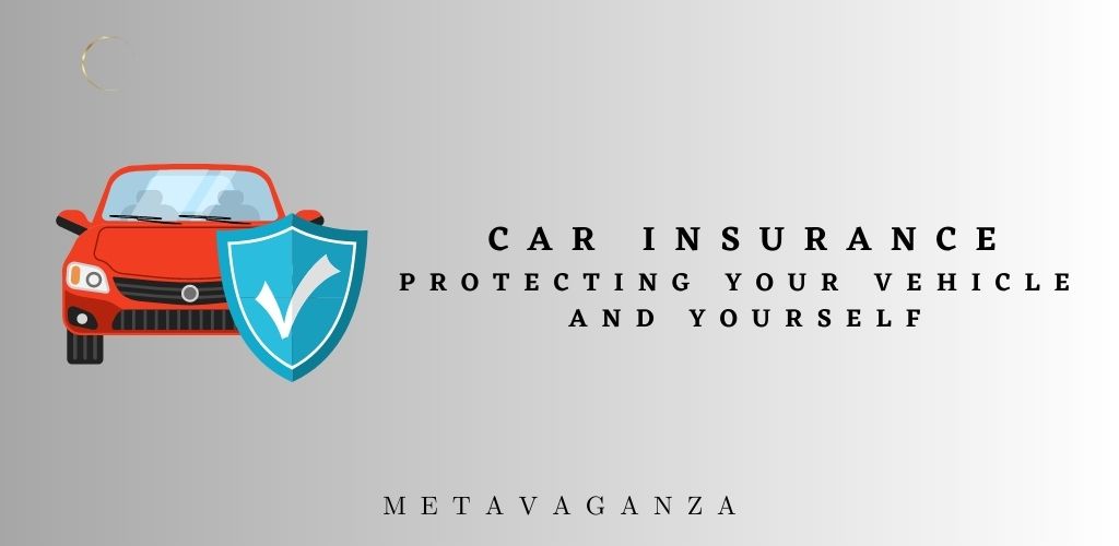 Car Insurance: Protecting Your Vehicle and Yourself